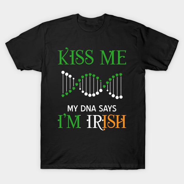 Kiss Me My DNA Says I_m Irish T-Shirt by Danielsmfbb